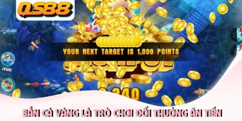 Bắn cá vàng là trò chơi đổi thưởng ăn tiền